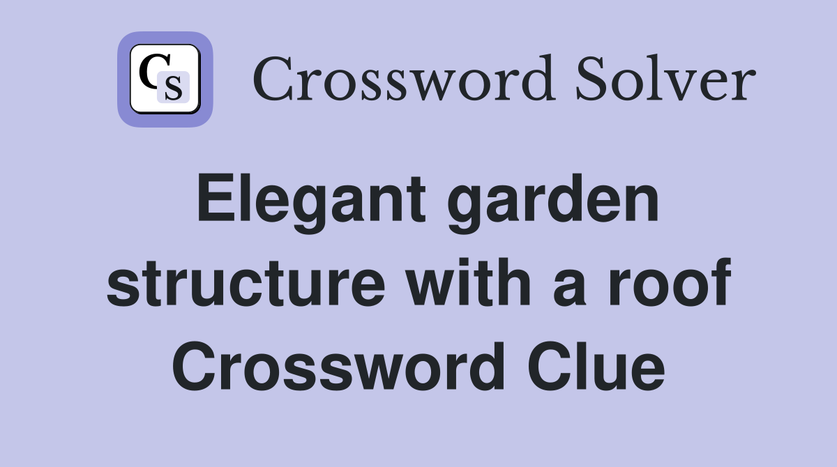 Elegant garden structure with a roof Crossword Clue