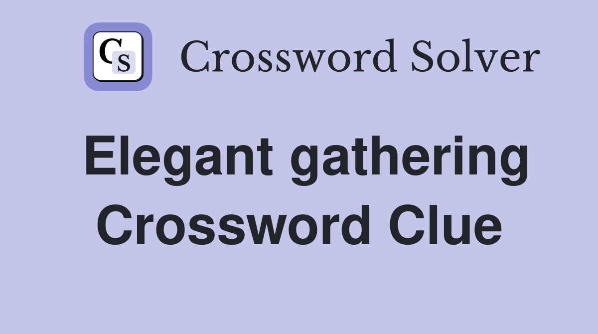 Elegant gathering Crossword Clue