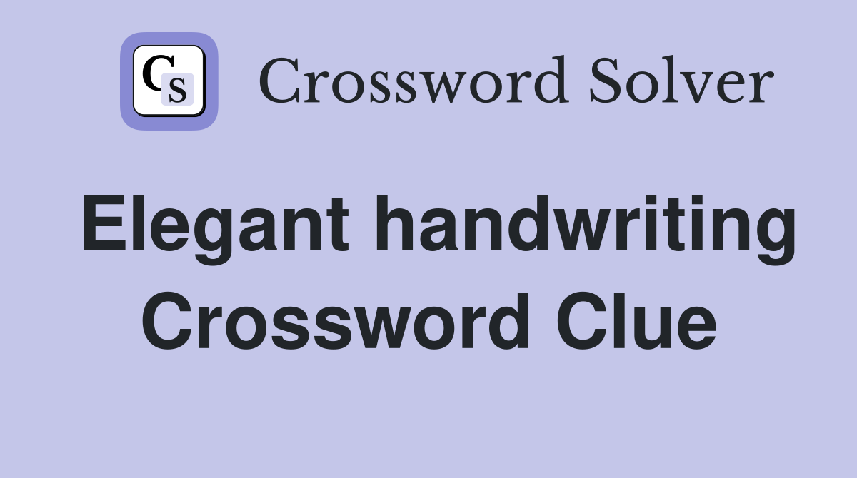 Elegant handwriting Crossword Clue