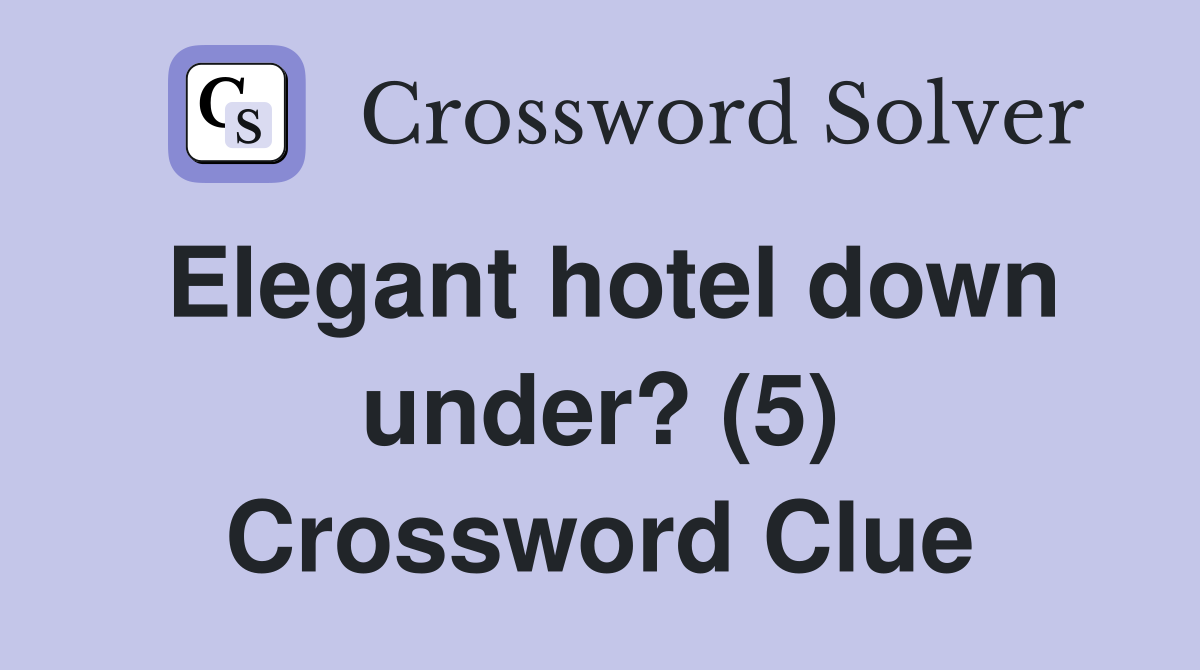 Elegant hotel down under? (5) Crossword Clue