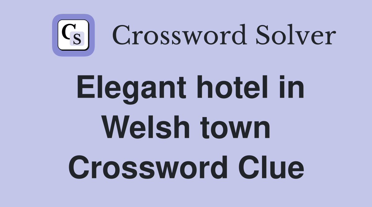 Elegant hotel in Welsh town Crossword Clue