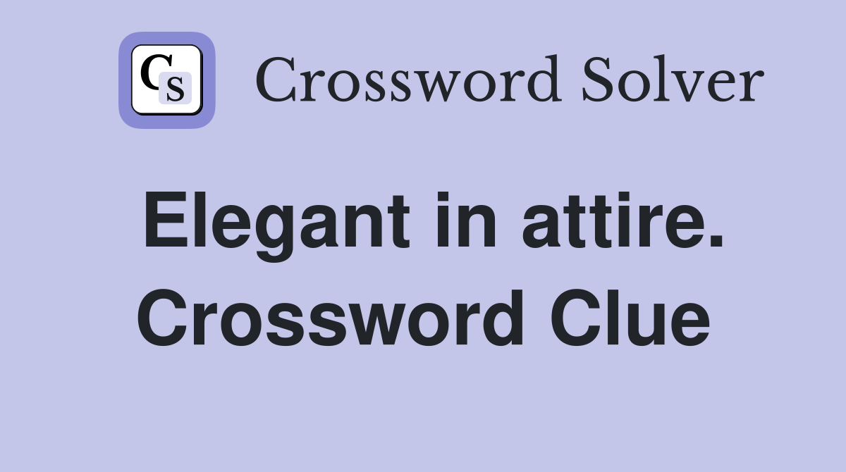 Elegant in attire. Crossword Clue