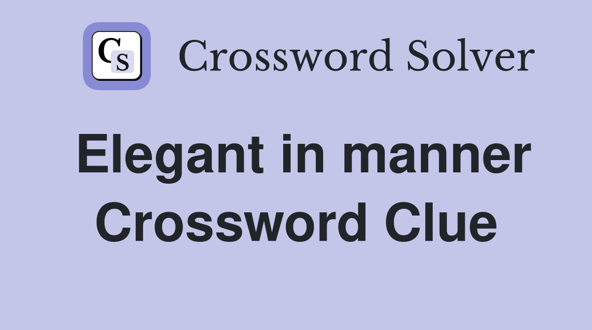 Elegant in manner Crossword Clue