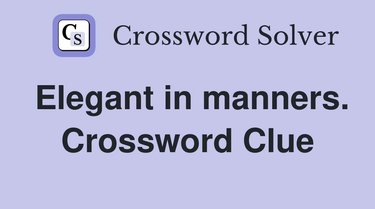 Elegant in manners. Crossword Clue