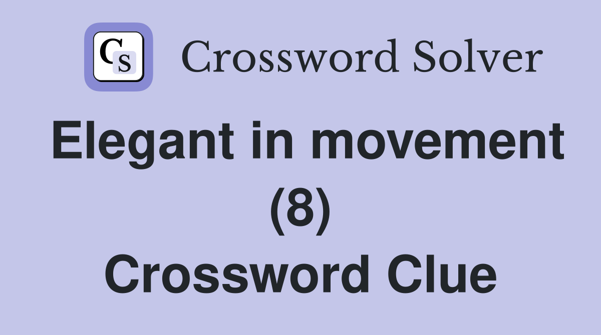 Elegant in movement (8) Crossword Clue