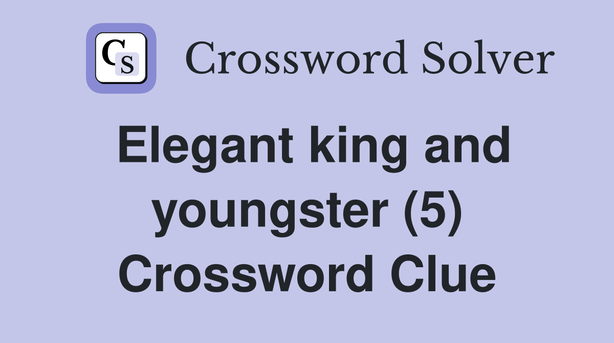 Elegant king and youngster (5) Crossword Clue