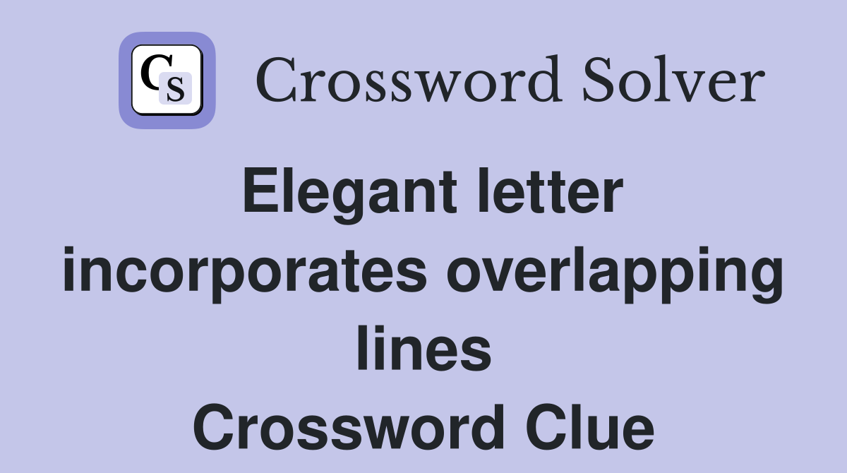 Elegant letter incorporates overlapping lines Crossword Clue
