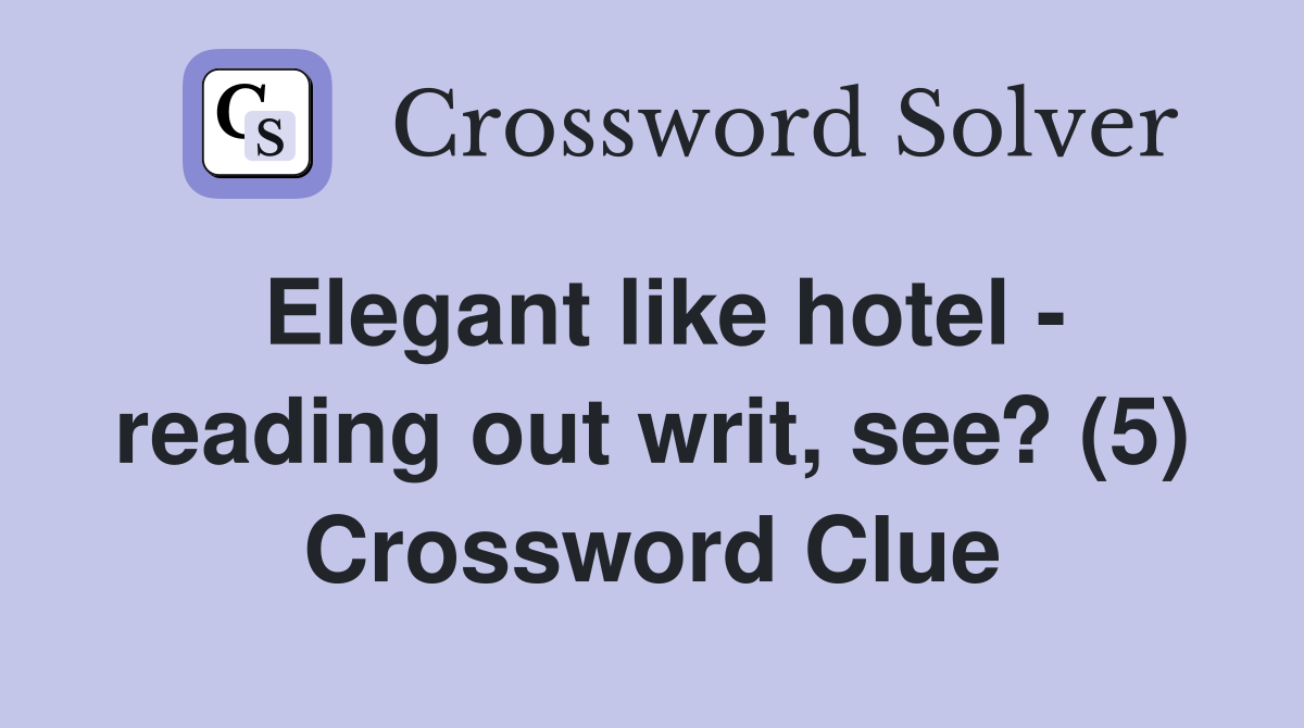 Elegant like hotel - reading out writ, see? (5) Crossword Clue