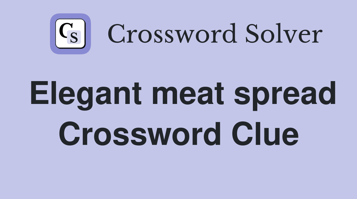 Elegant meat spread Crossword Clue