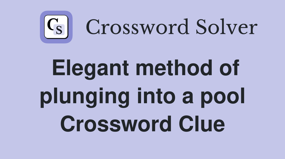 Elegant method of plunging into a pool Crossword Clue