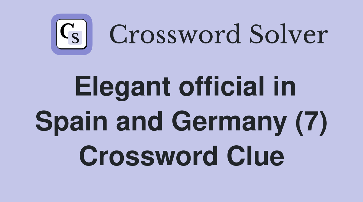 Elegant official in Spain and Germany (7) Crossword Clue