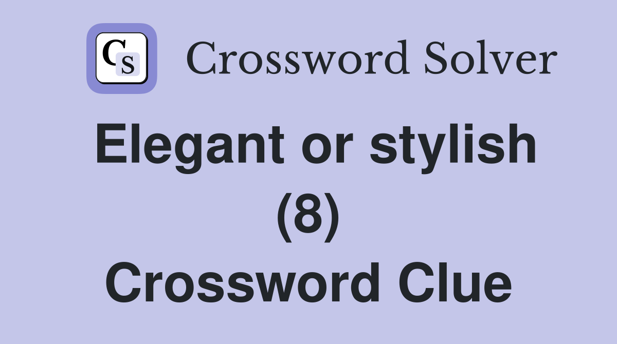 Elegant or stylish (8) Crossword Clue
