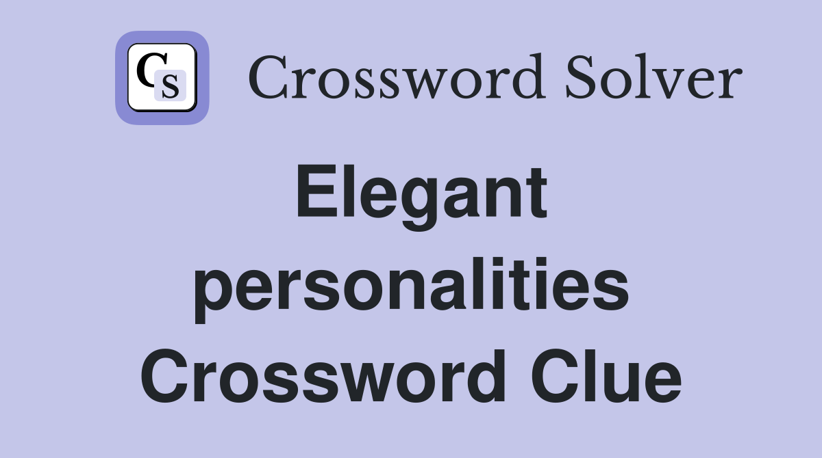 Elegant personalities Crossword Clue