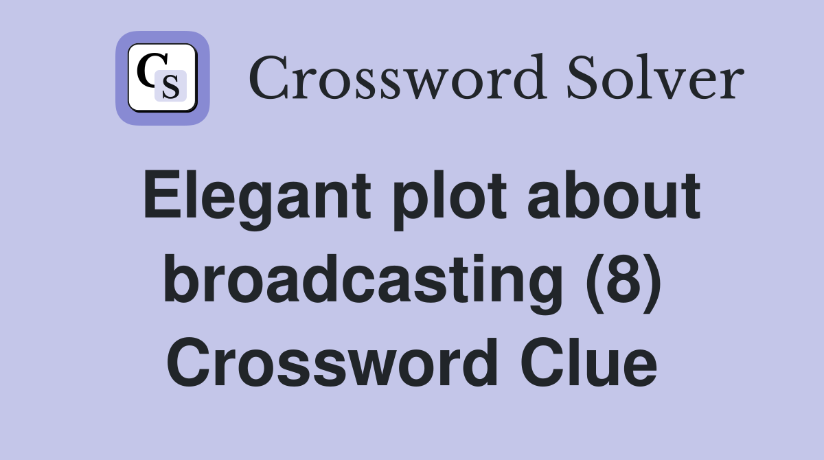 Elegant plot about broadcasting (8) Crossword Clue