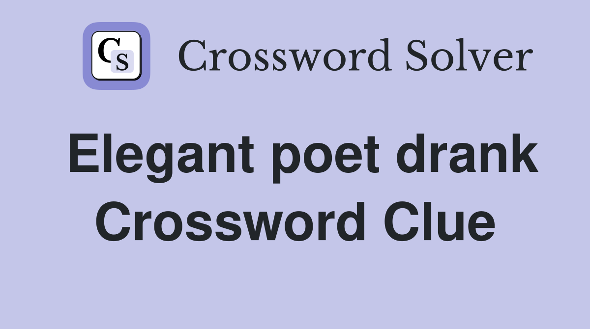 Elegant poet drank Crossword Clue