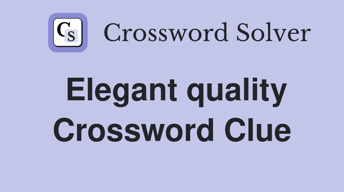 Elegant quality Crossword Clue