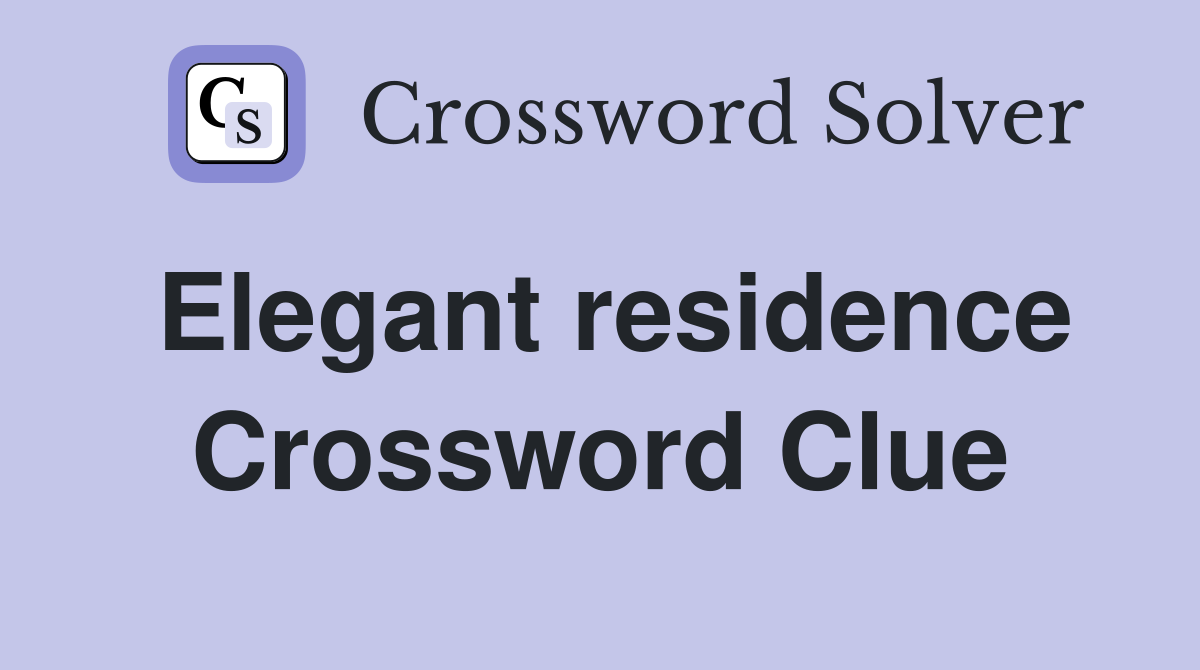 Elegant residence Crossword Clue