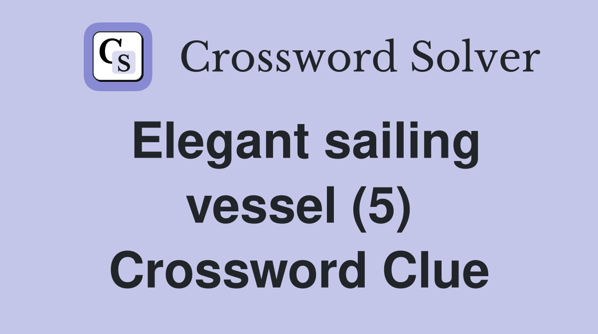 Elegant sailing vessel (5) Crossword Clue