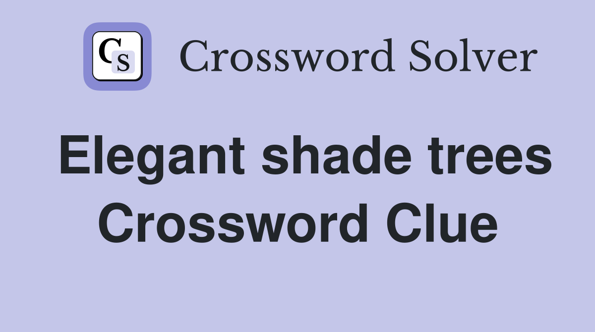 Elegant shade trees Crossword Clue