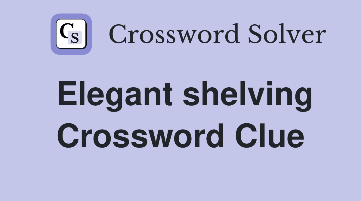 Elegant shelving Crossword Clue