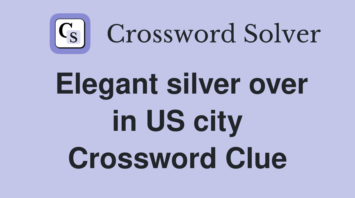Elegant silver over in US city Crossword Clue