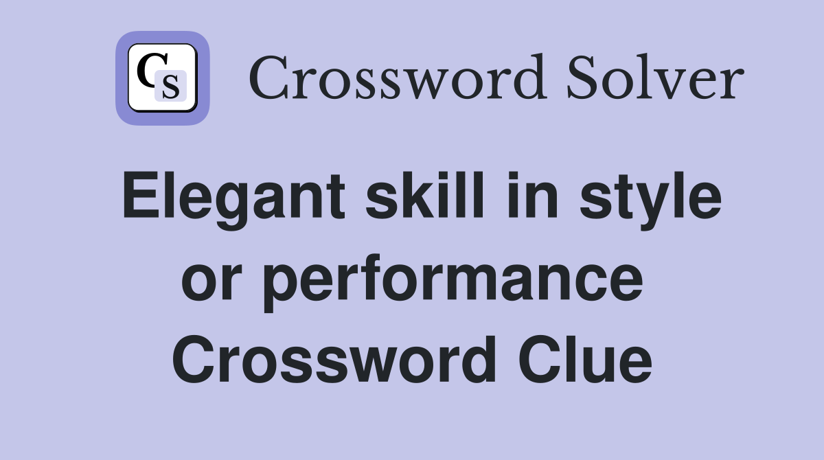 Elegant skill in style or performance Crossword Clue