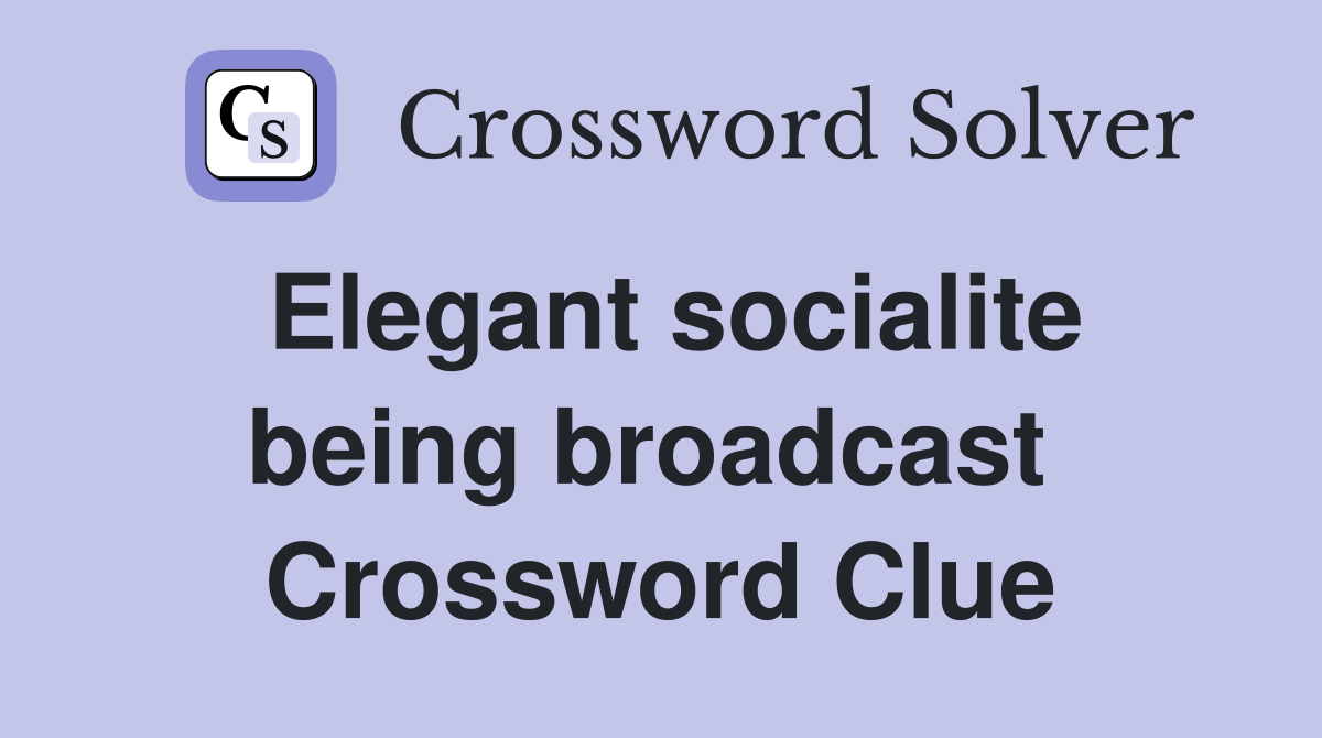 Elegant socialite being broadcast  Crossword Clue