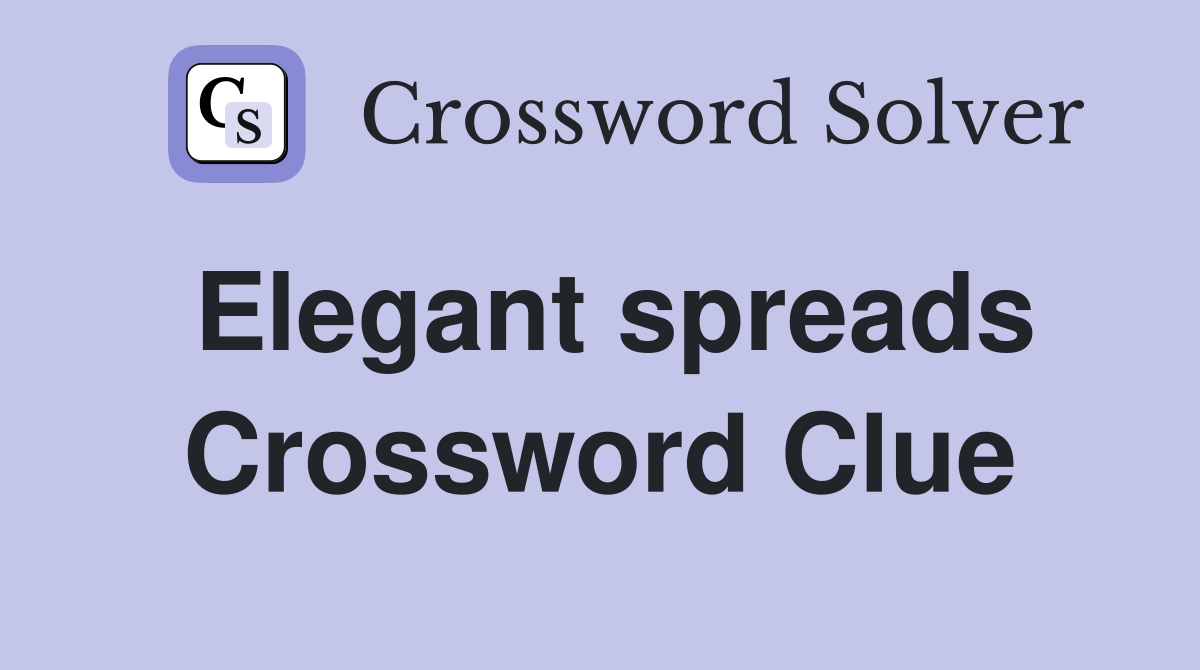 Elegant spreads Crossword Clue