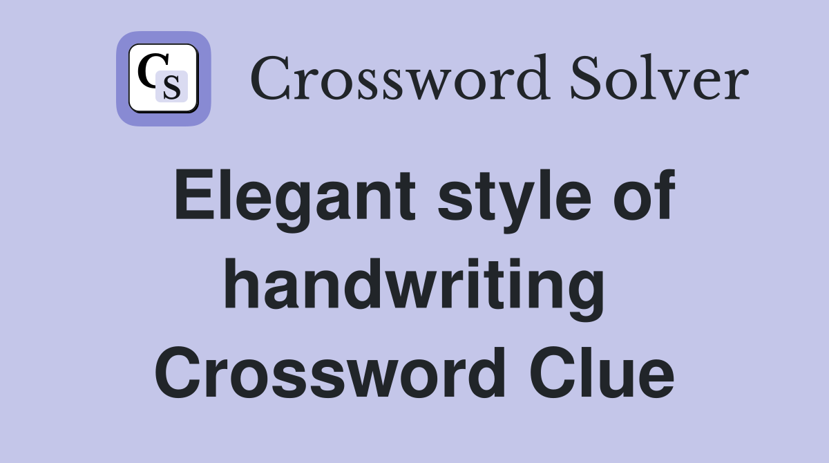 Elegant style of handwriting Crossword Clue