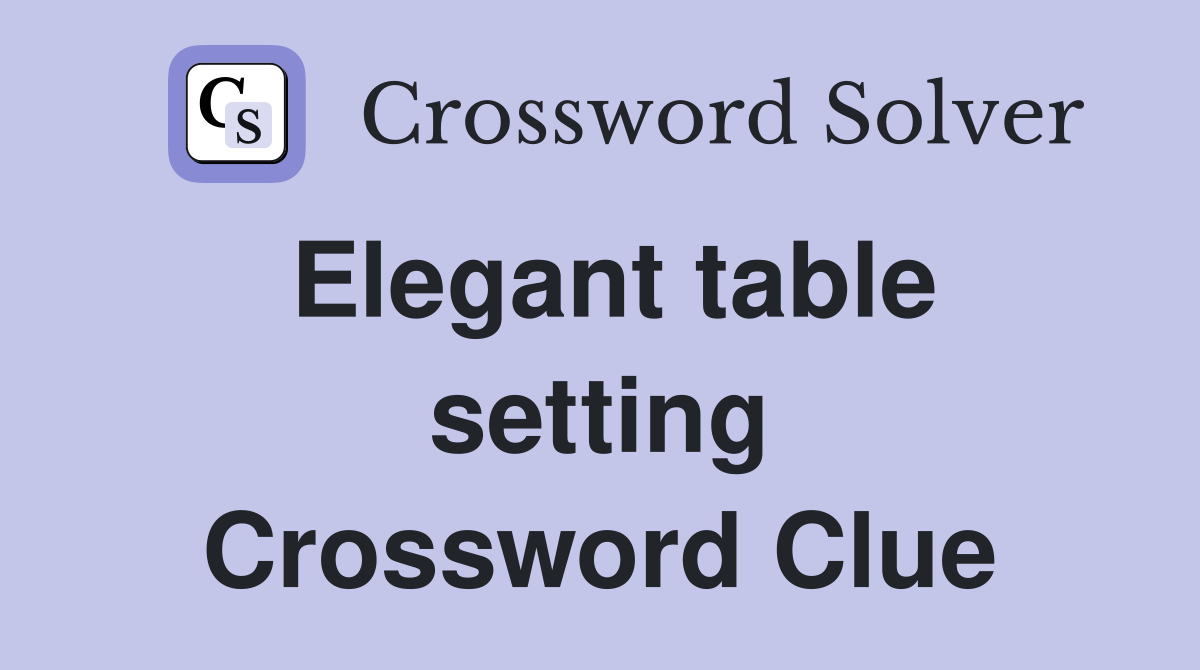 Elegant table setting Crossword Clue