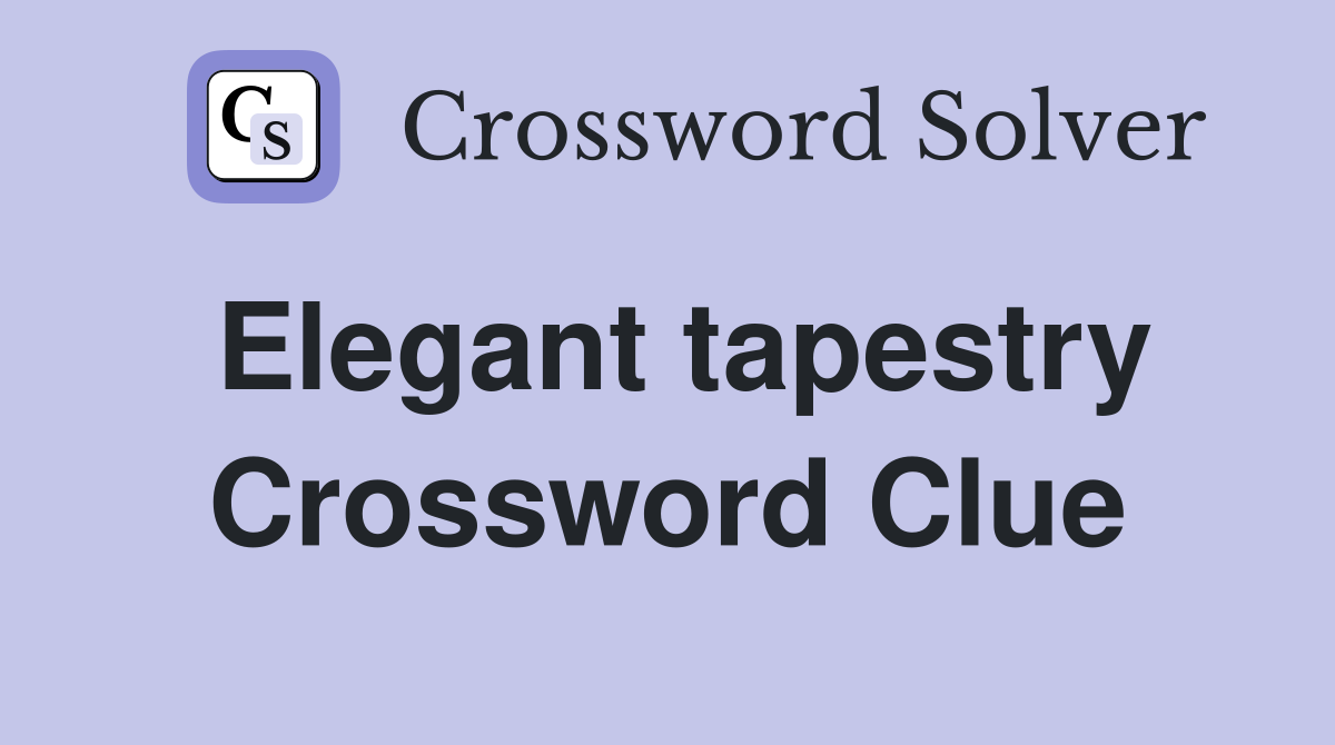 Elegant tapestry Crossword Clue