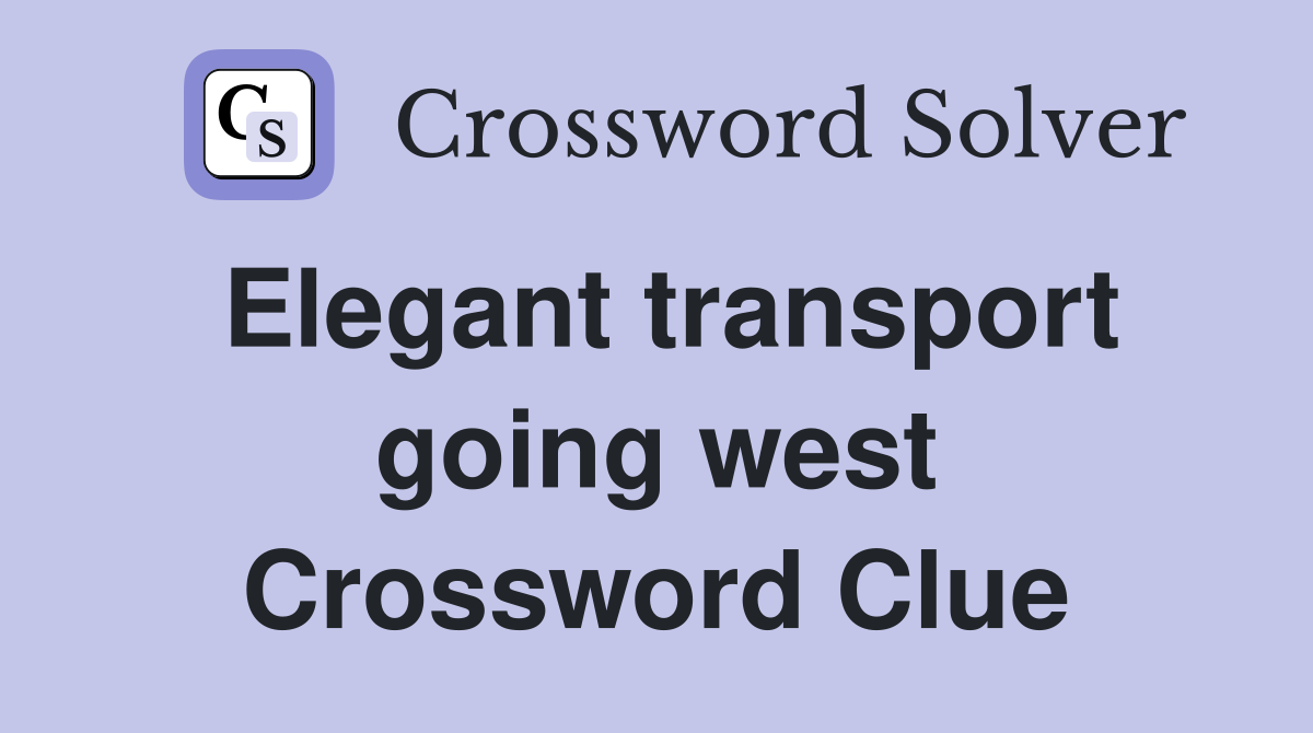 Elegant transport going west Crossword Clue