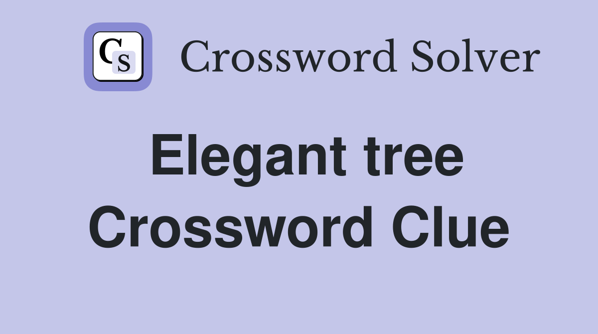 Elegant tree Crossword Clue