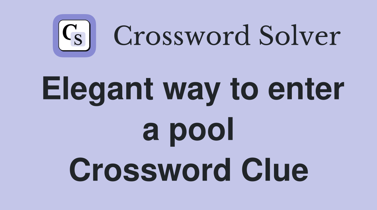 Elegant way to enter a pool Crossword Clue