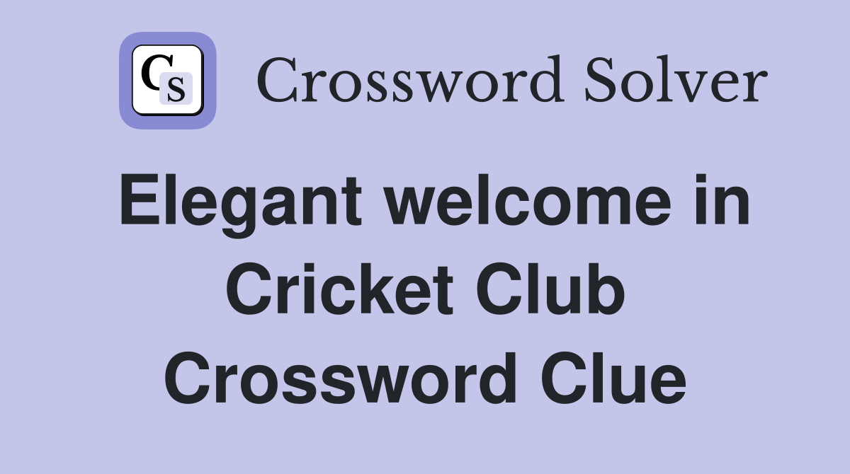 Elegant welcome in Cricket Club Crossword Clue