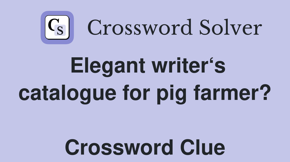 Elegant writer‘s catalogue for pig farmer?  Crossword Clue
