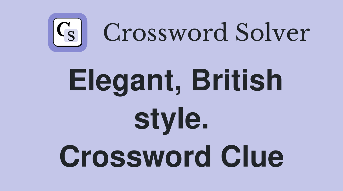 Elegant, British style. Crossword Clue