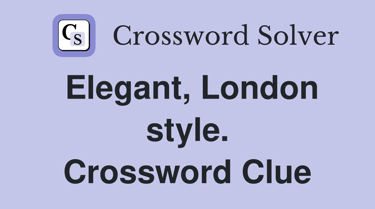 Elegant, London style. Crossword Clue