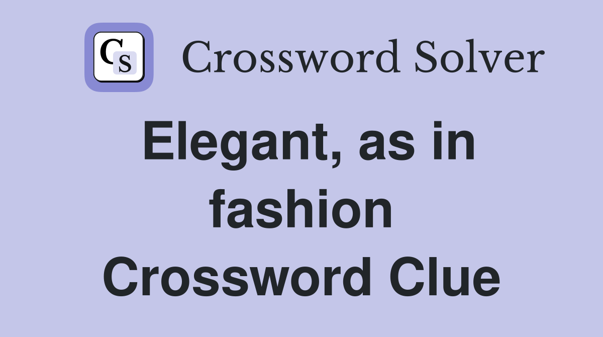 Elegant, as in fashion Crossword Clue