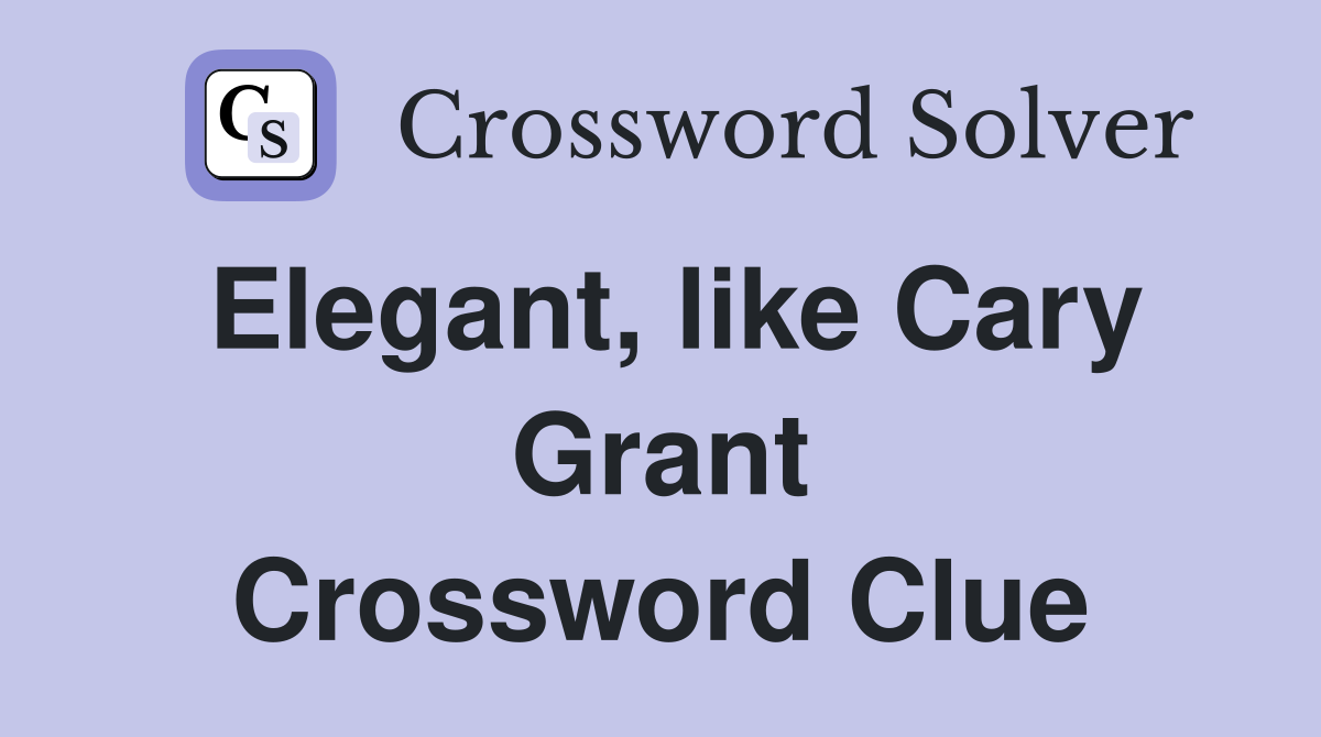 Elegant, like Cary Grant Crossword Clue