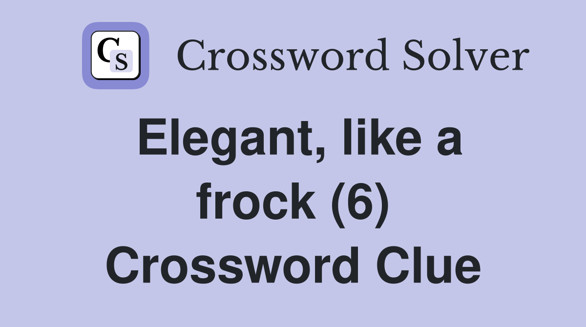 Elegant, like a frock (6) Crossword Clue