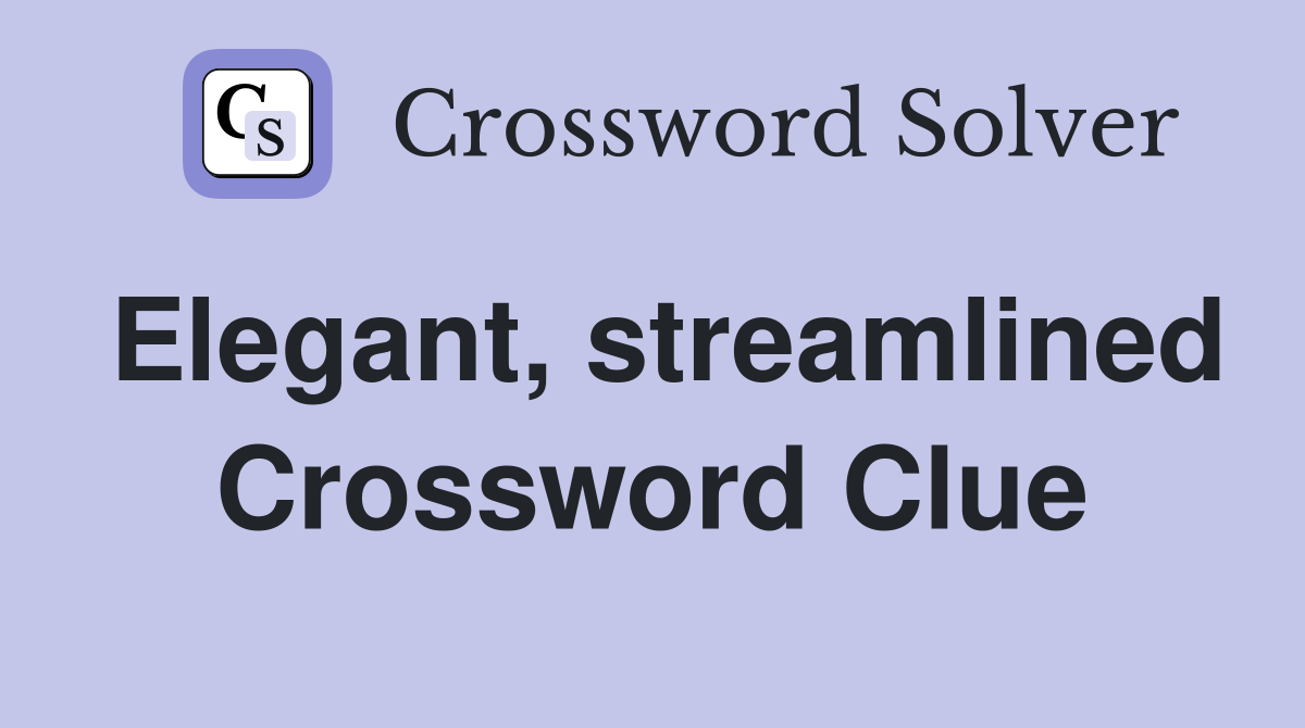 Elegant, streamlined Crossword Clue
