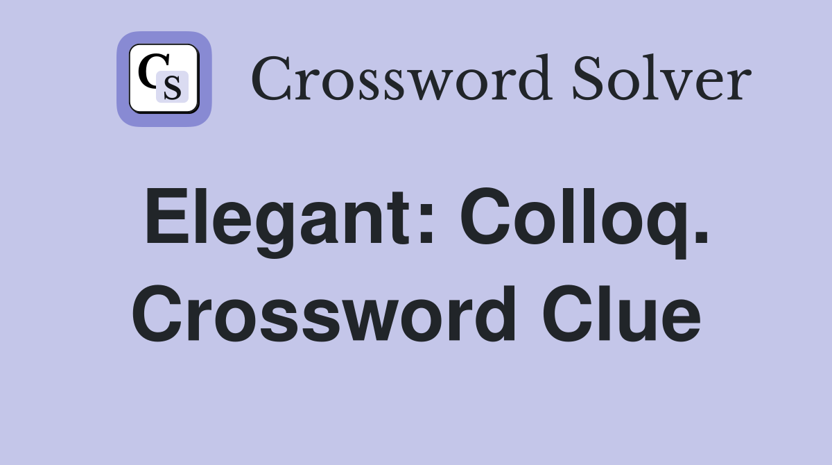 Elegant: Colloq. Crossword Clue