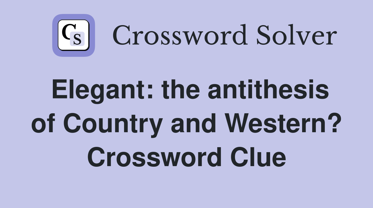 Elegant: the antithesis of Country and Western? Crossword Clue