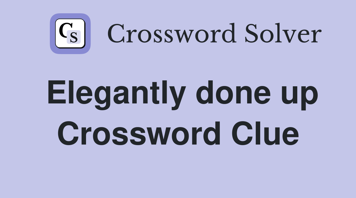Elegantly done up Crossword Clue