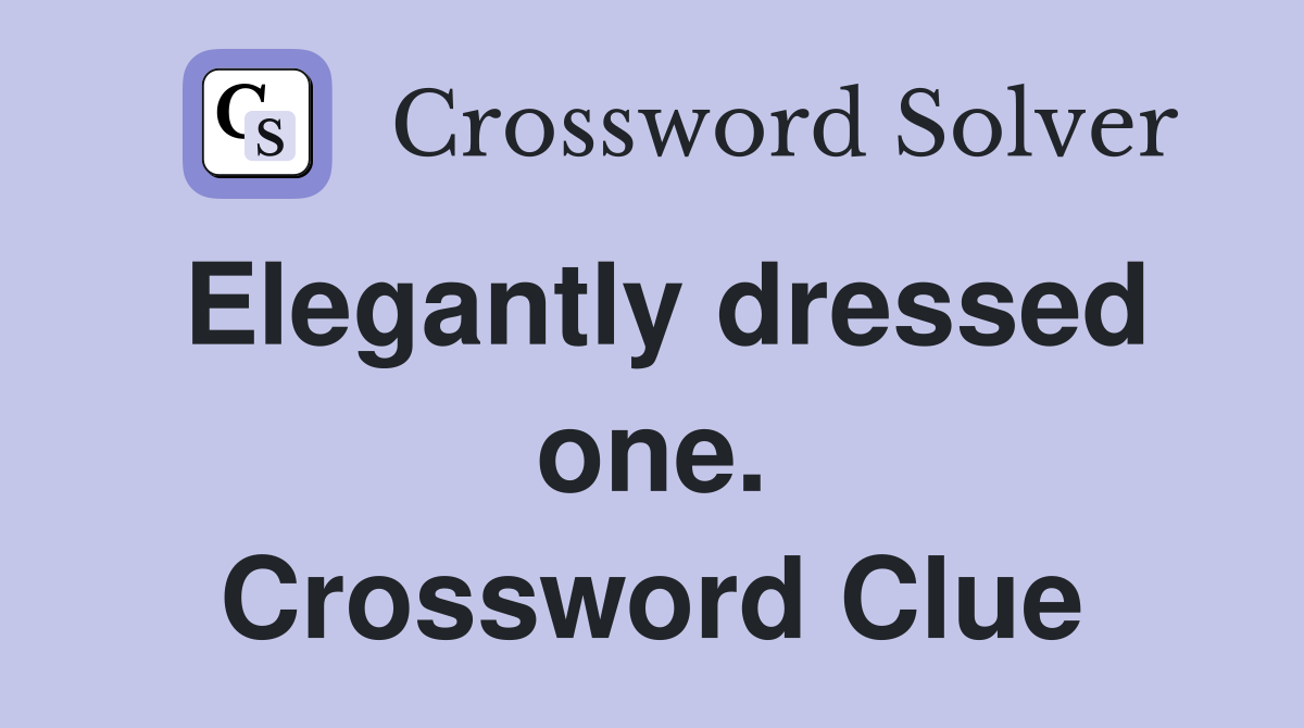Elegantly dressed one. Crossword Clue