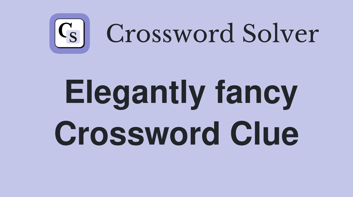 Elegantly fancy Crossword Clue