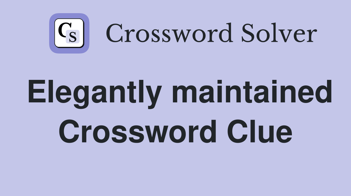 Elegantly maintained Crossword Clue