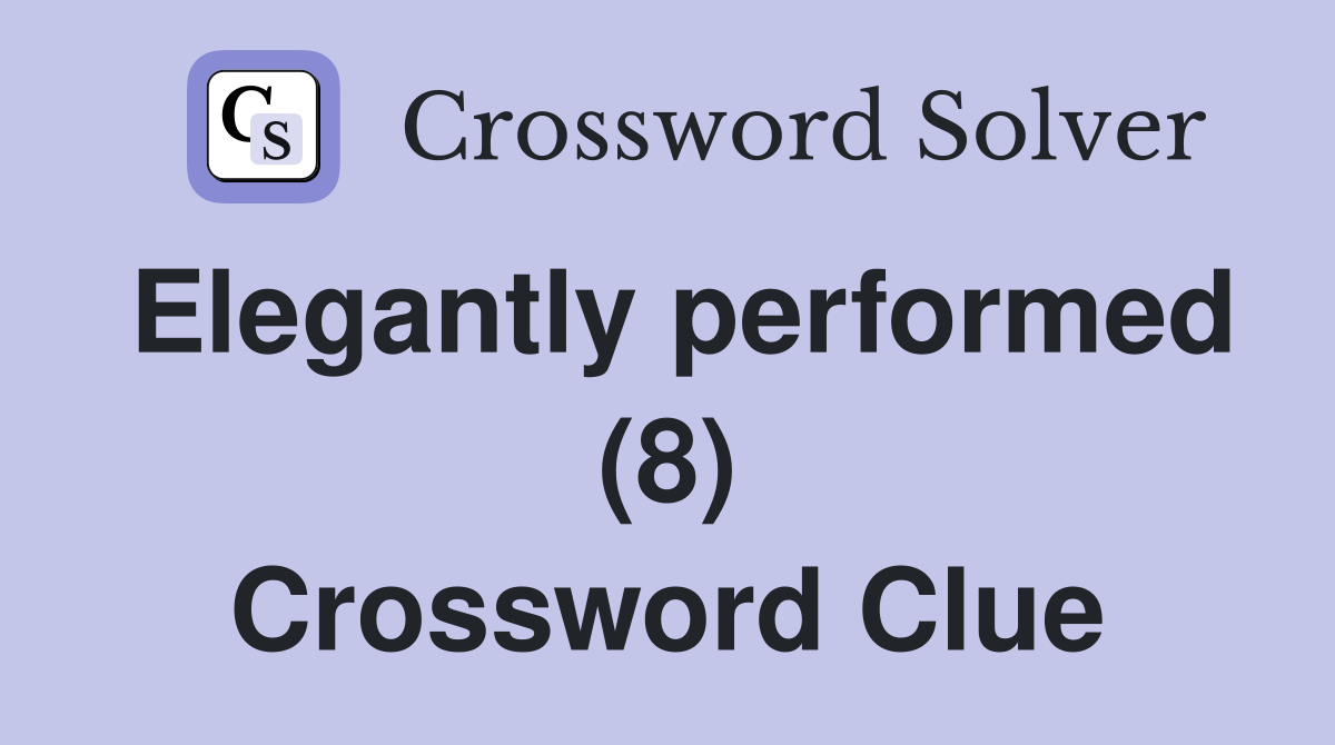 Elegantly performed (8) Crossword Clue