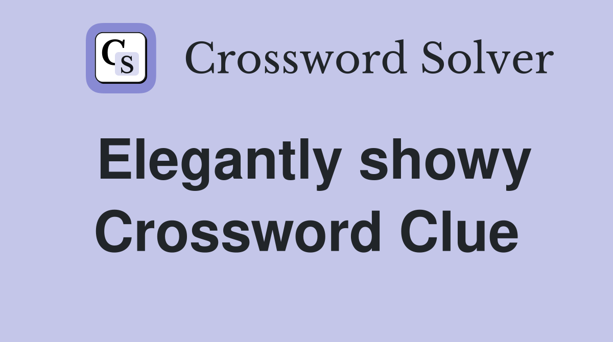 Elegantly showy Crossword Clue